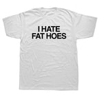 i hate fat hoes t-shirt