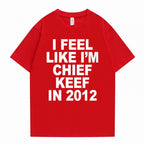 i feel like im chief keef t-shirt