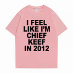 i feel like im chief keef t-shirt
