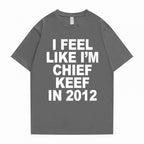 i feel like im chief keef t-shirt