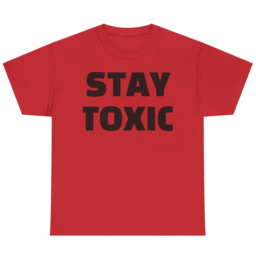 stay toxic t-shirt