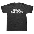 i hate fat hoes t-shirt