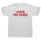 i hate fat hoes t-shirt