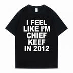 i feel like im chief keef t-shirt