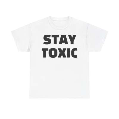 stay toxic t-shirt