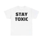 stay toxic t-shirt